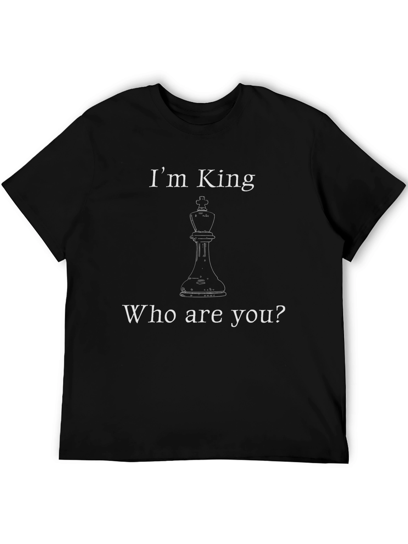 Chess King T-Shirt - Im King Who Are You?