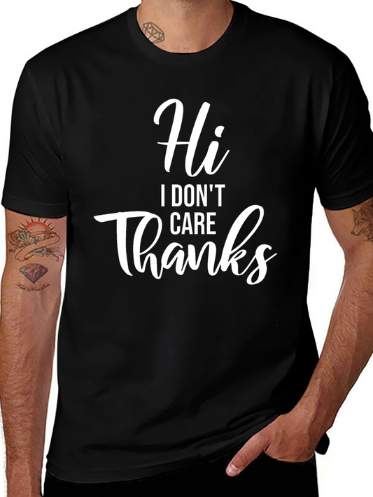 Hi I Dont Care Thanks T-Shirt - Funny Sarcastic Tee