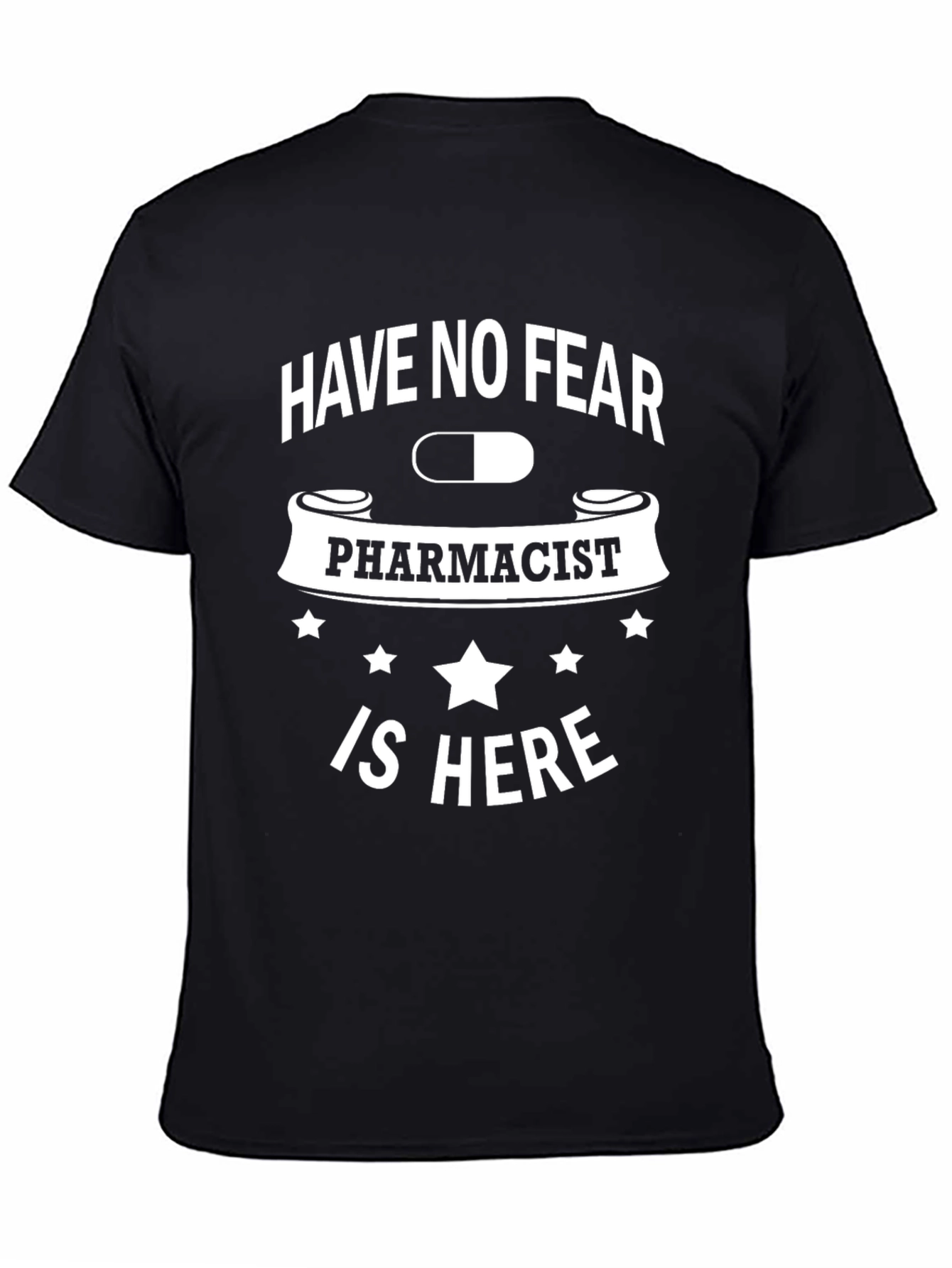 Pharmacist T-Shirt: Have No Fear Pharmacist Is Here
