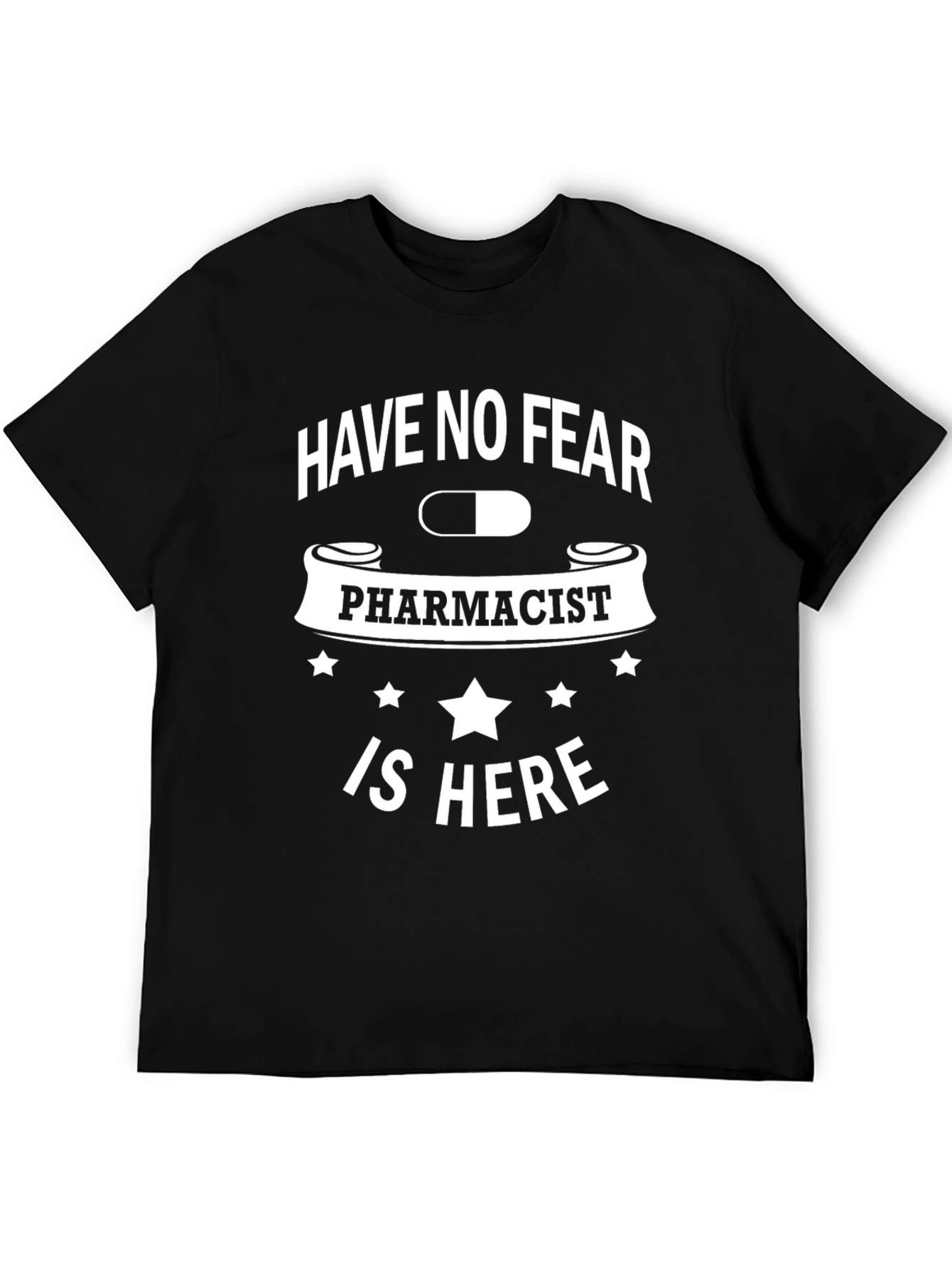 Pharmacist T-Shirt: Have No Fear Pharmacist Is Here