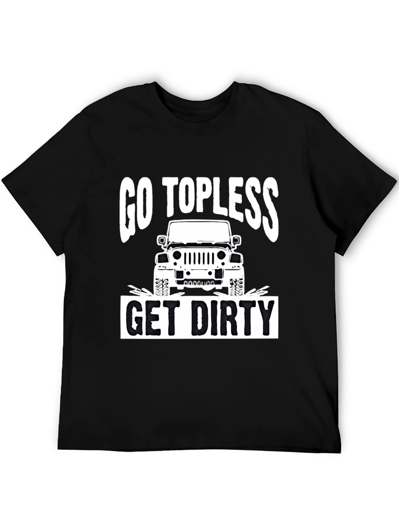 Go Topless Get Dirty Jeep T-Shirt - Black