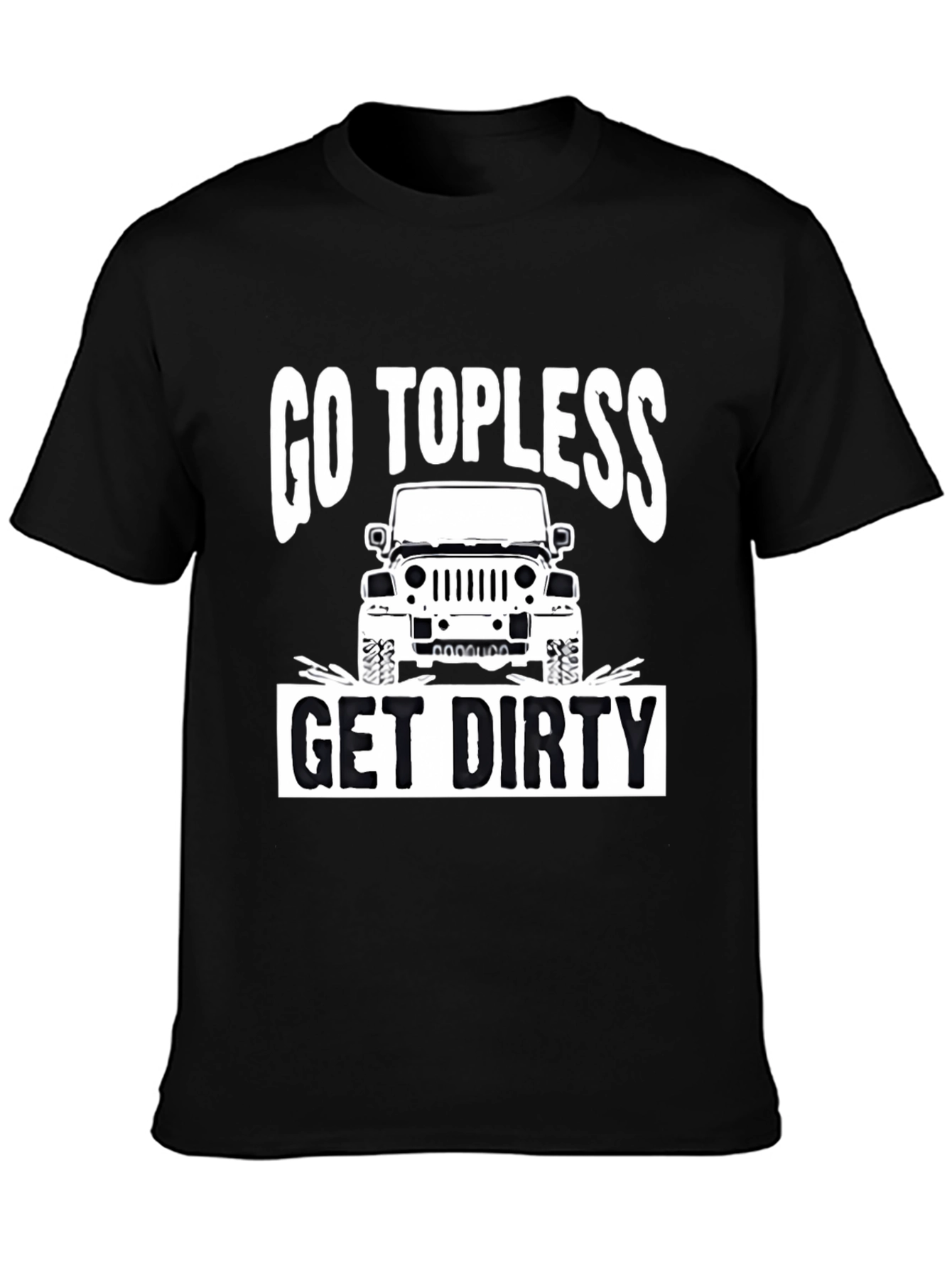 Go Topless Get Dirty Jeep T-Shirt - Black