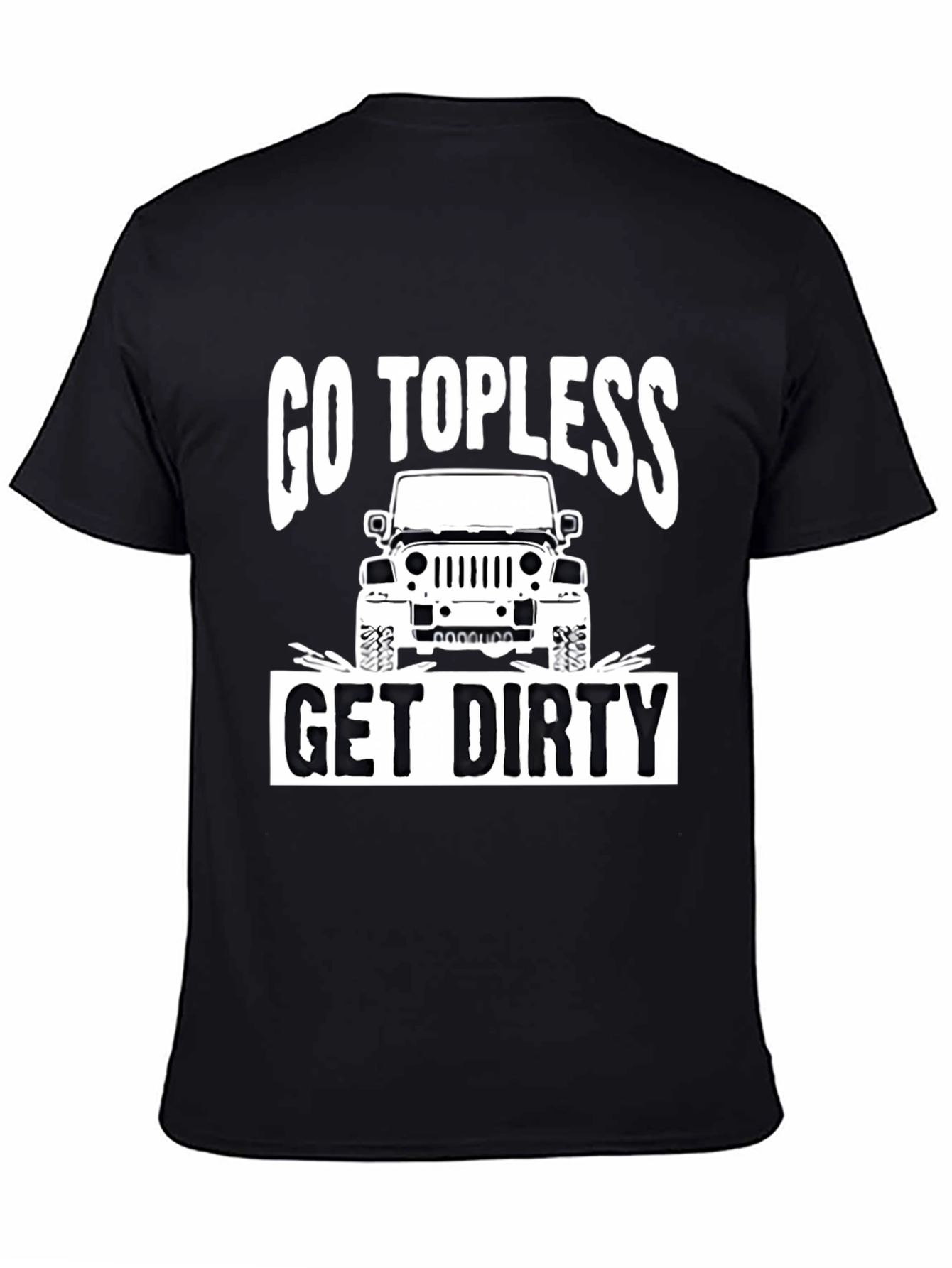 Go Topless Get Dirty Jeep T-Shirt - Black