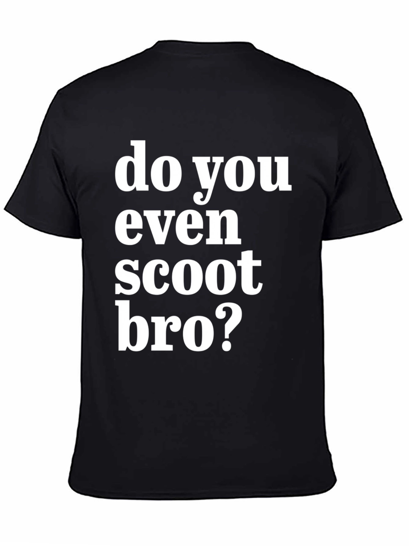 Do You Even Scoot Bro? Black T-Shirt
