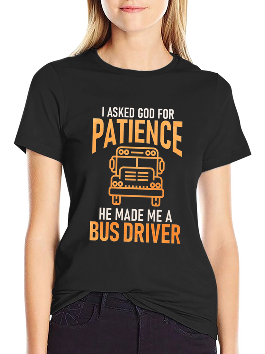 Funny Bus Driver T-Shirt - I Asked God For Patience