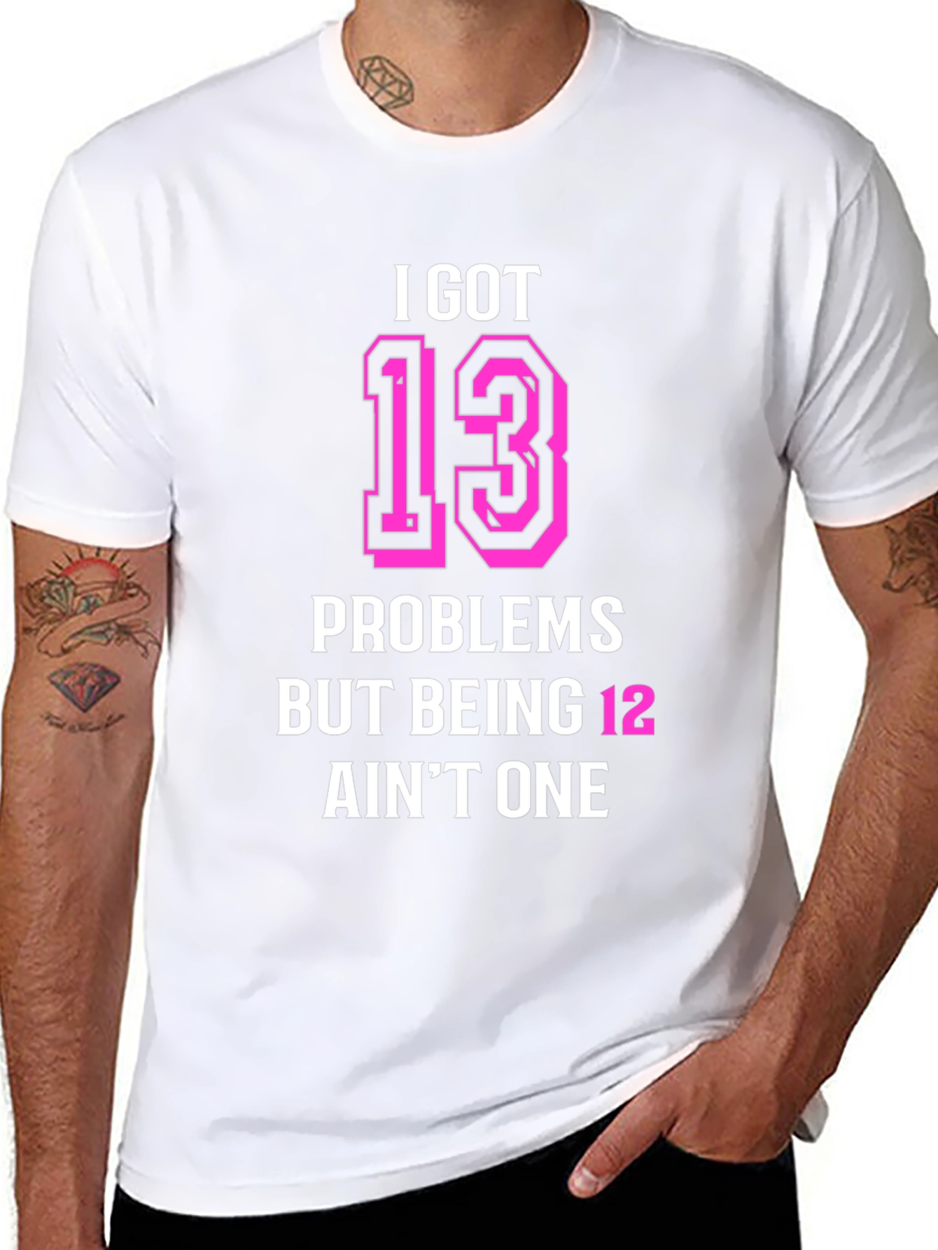 I Got 13 Problems Funny T-Shirt