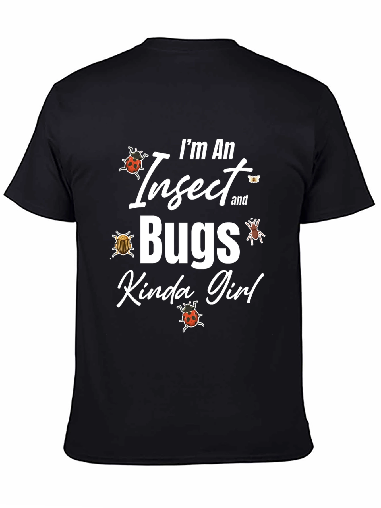 Im An Insect and Bugs Kinda Girl Graphic T-Shirt