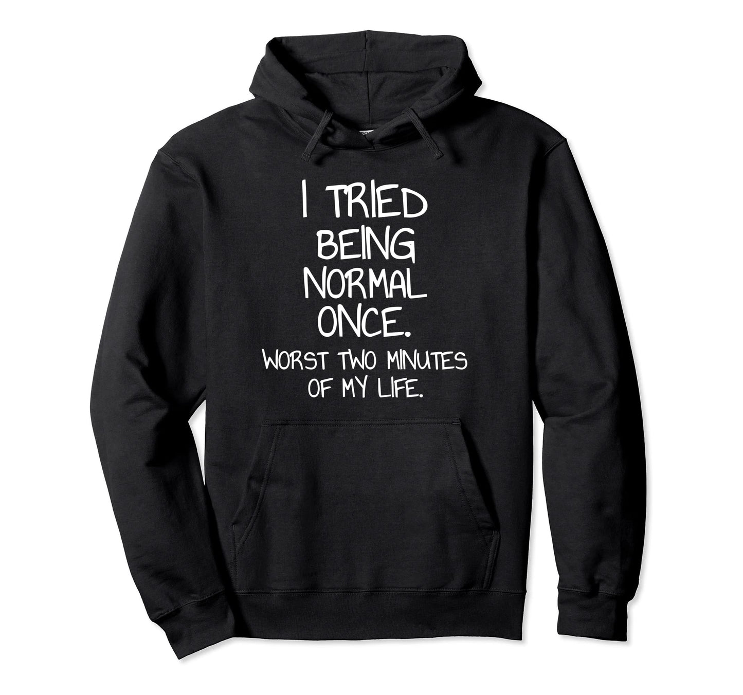 I Tried Being Normal Once Worst Two MinutesI Tried Being Normal Once Sarcastic Funny Quote Pullover HoodieOEKO-TEX STANDARD 100