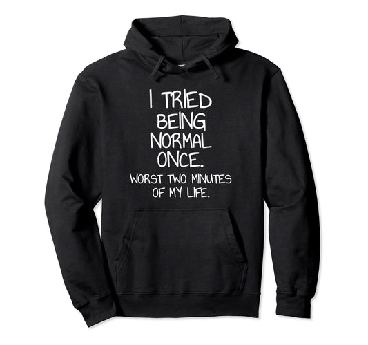 I Tried Being Normal Once Worst Two MinutesI Tried Being Normal Once Sarcastic Funny Quote Pullover HoodieOEKO-TEX STANDARD 100
