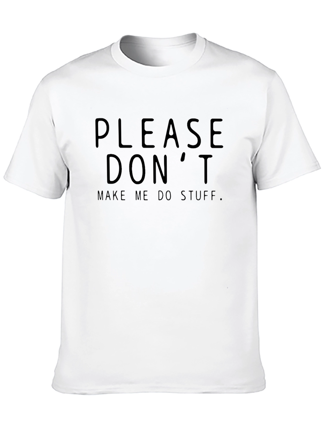Please Dont Make Me Do Stuff T-Shirt