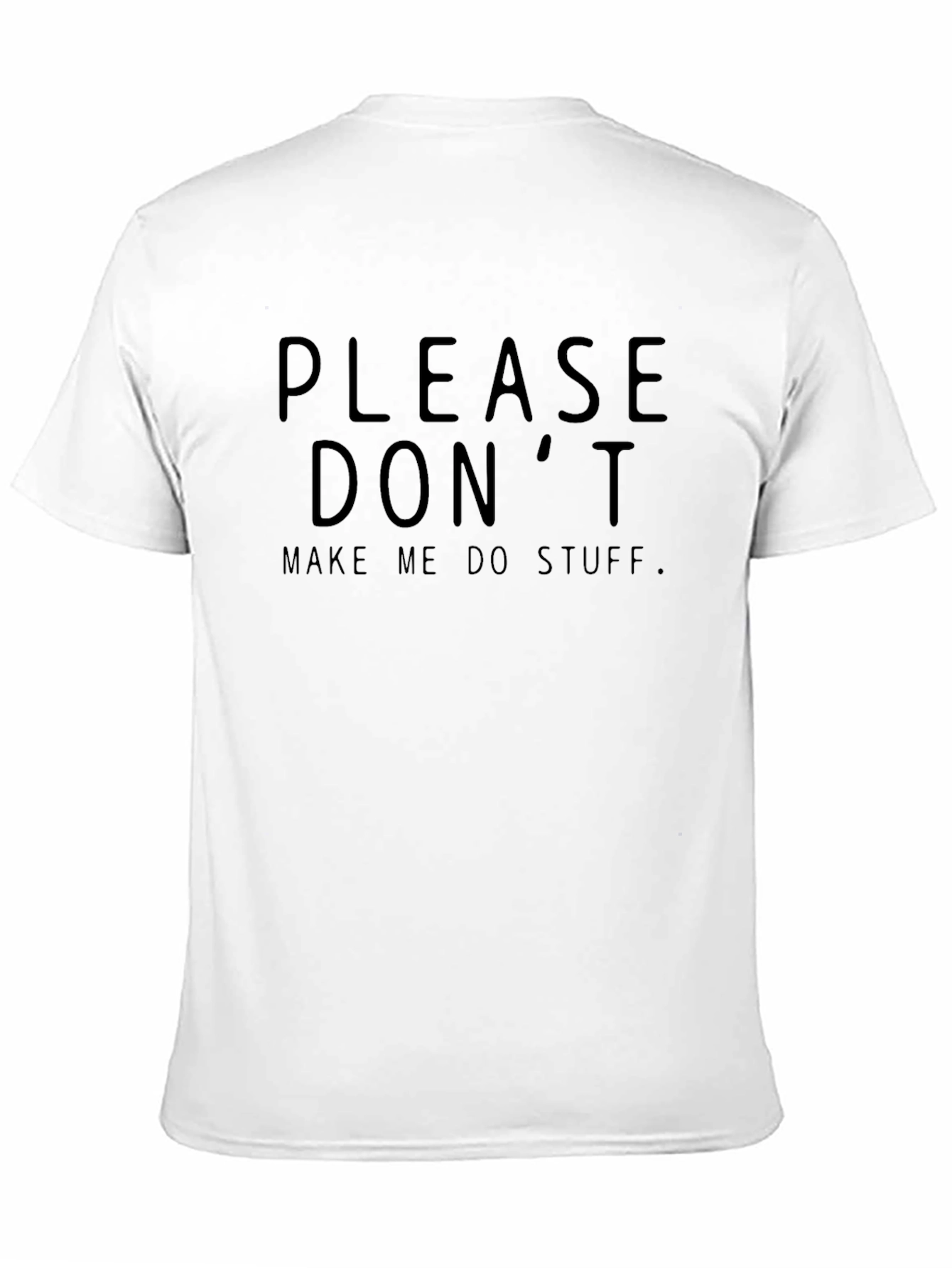 Please Dont Make Me Do Stuff T-Shirt