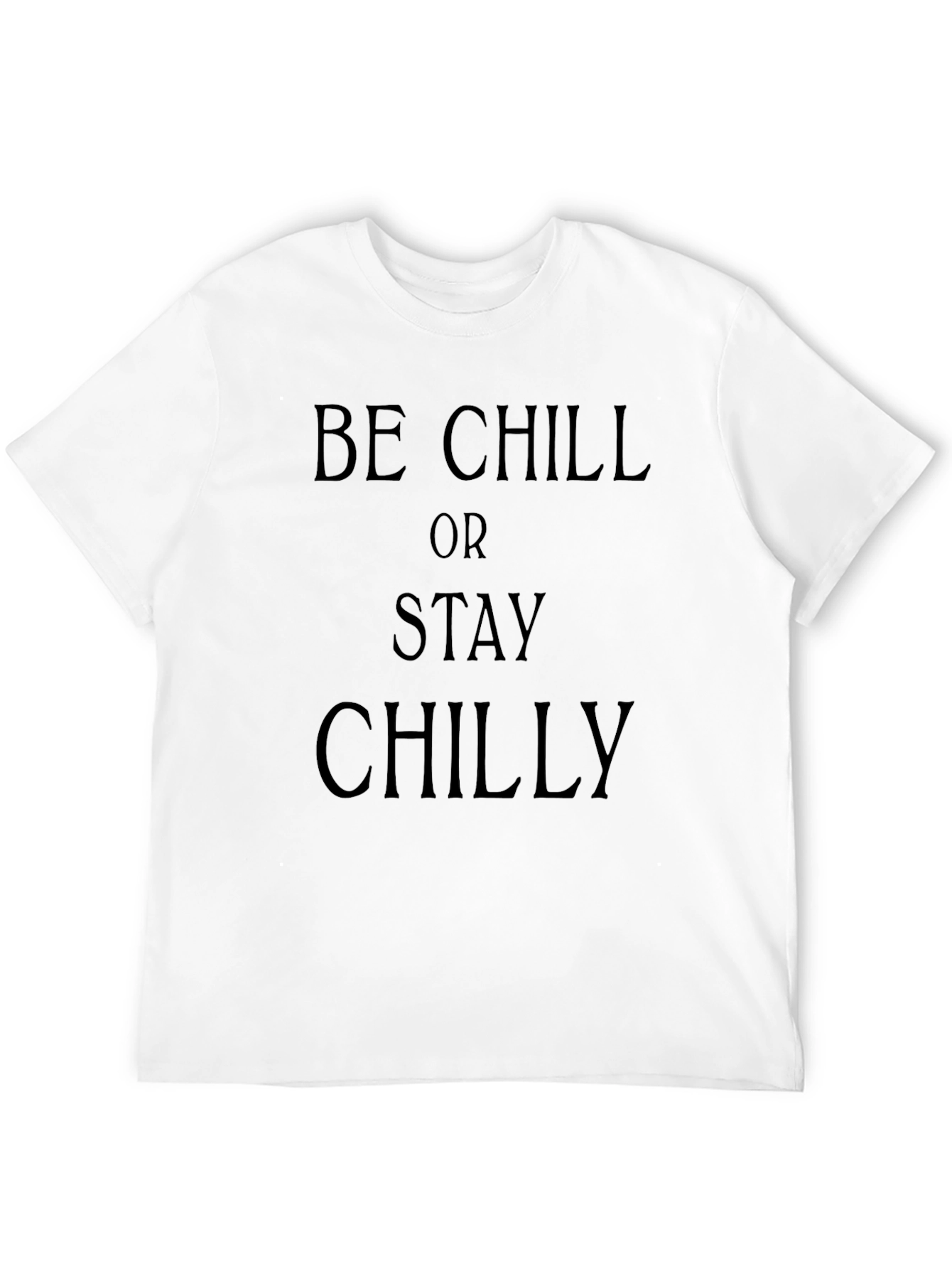 Be Chill Or Stay Chilly Black Graphic T-Shirt