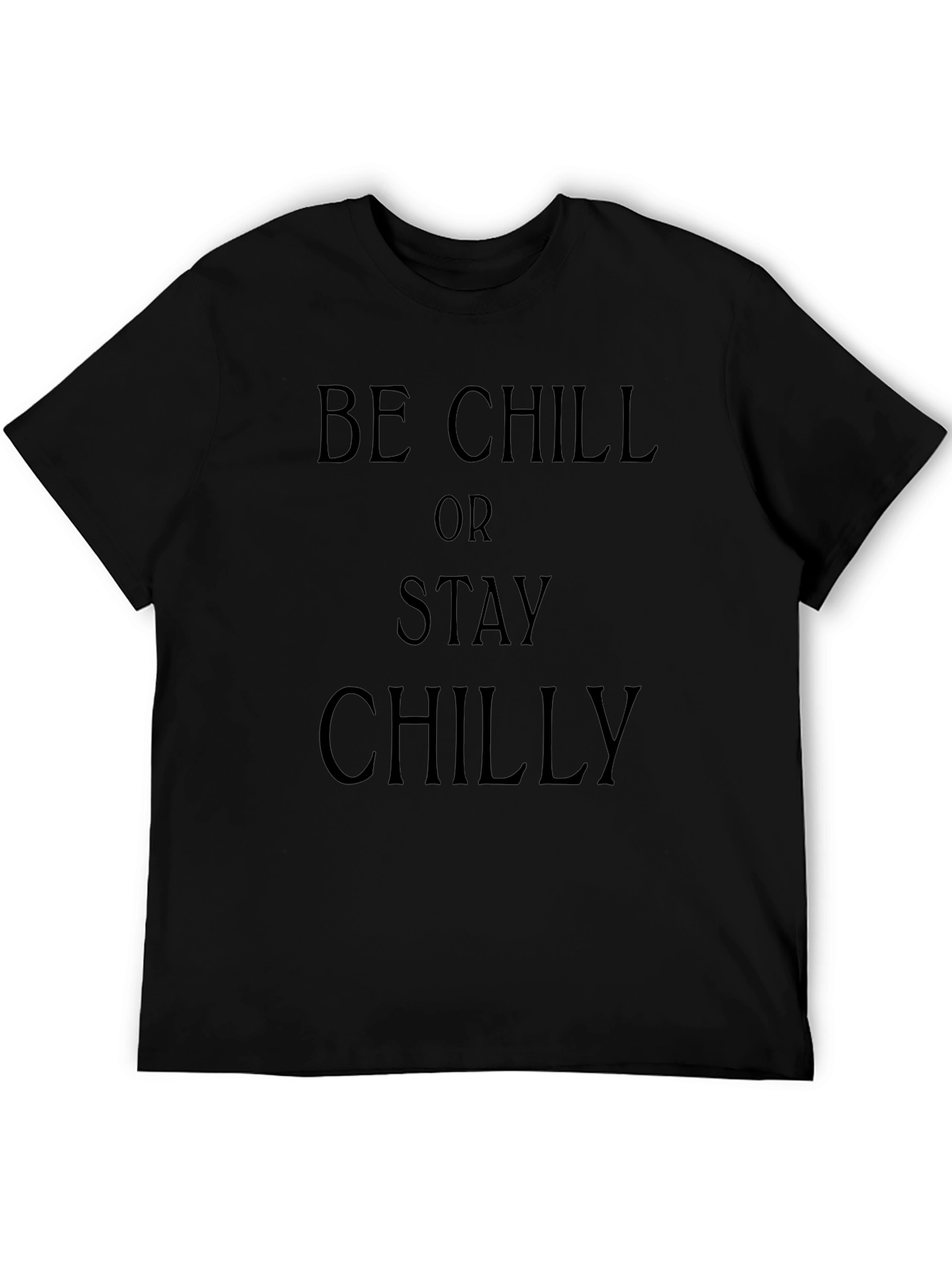 Be Chill Or Stay Chilly Black Graphic T-Shirt