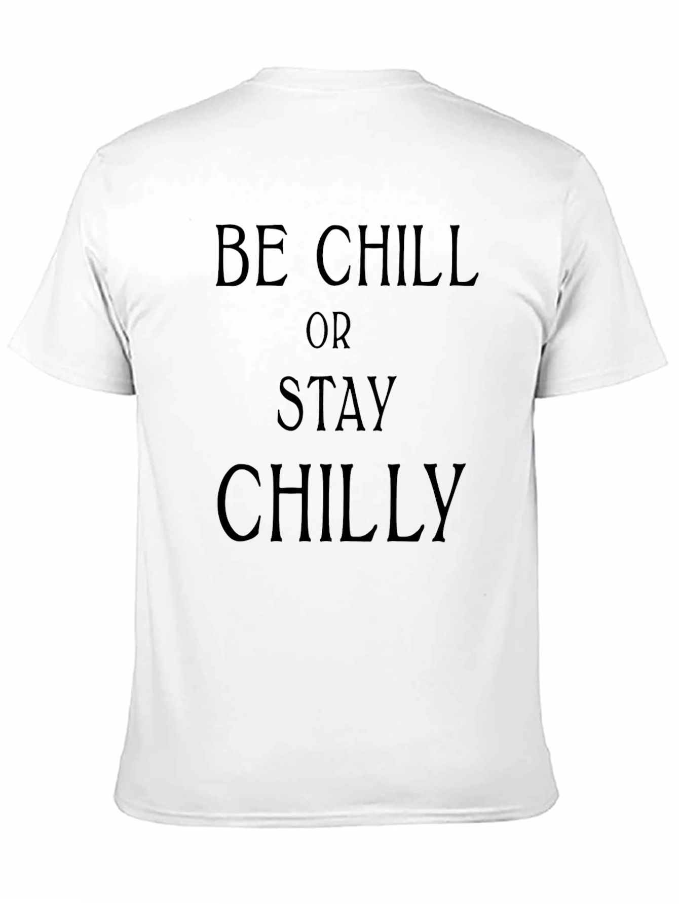 Be Chill Or Stay Chilly Black Graphic T-Shirt