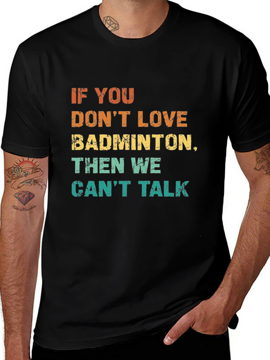 Funny Badminton Lover T-Shirt - If You Dont Love Badminton