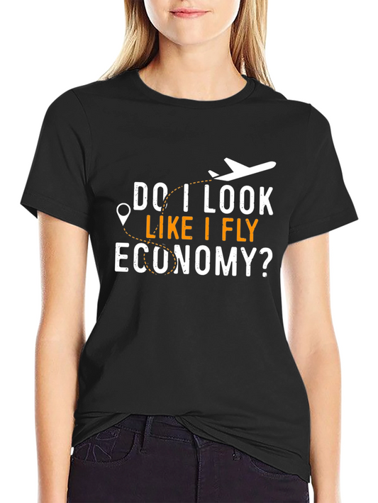 Do I Look Like I Fly Economy? T-Shirt