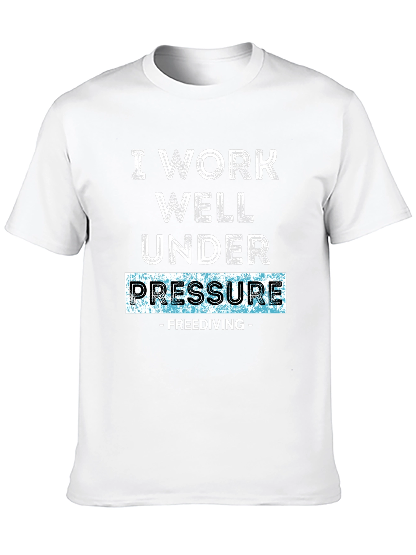 I Work Well Under Pressure - Freediving T-Shirt