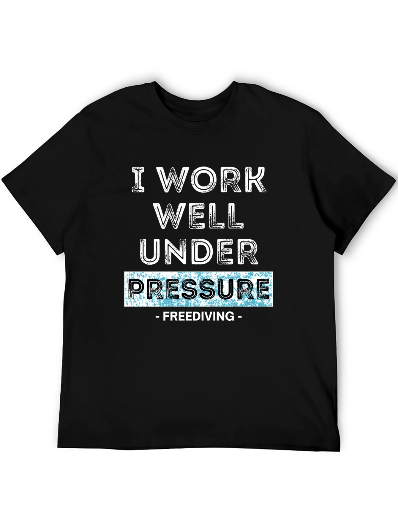 I Work Well Under Pressure - Freediving T-Shirt