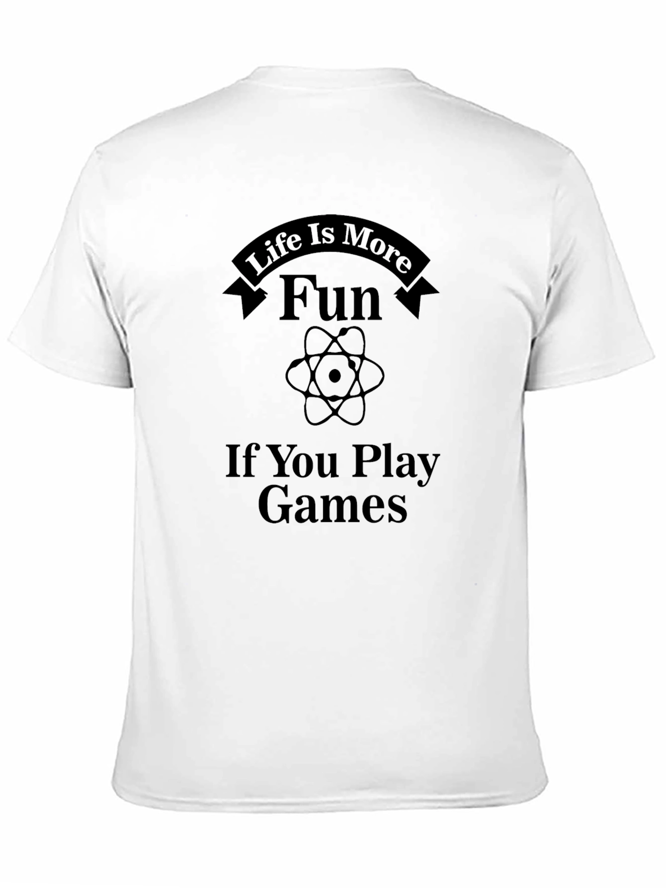 Life Is More Fun Games T-Shirt