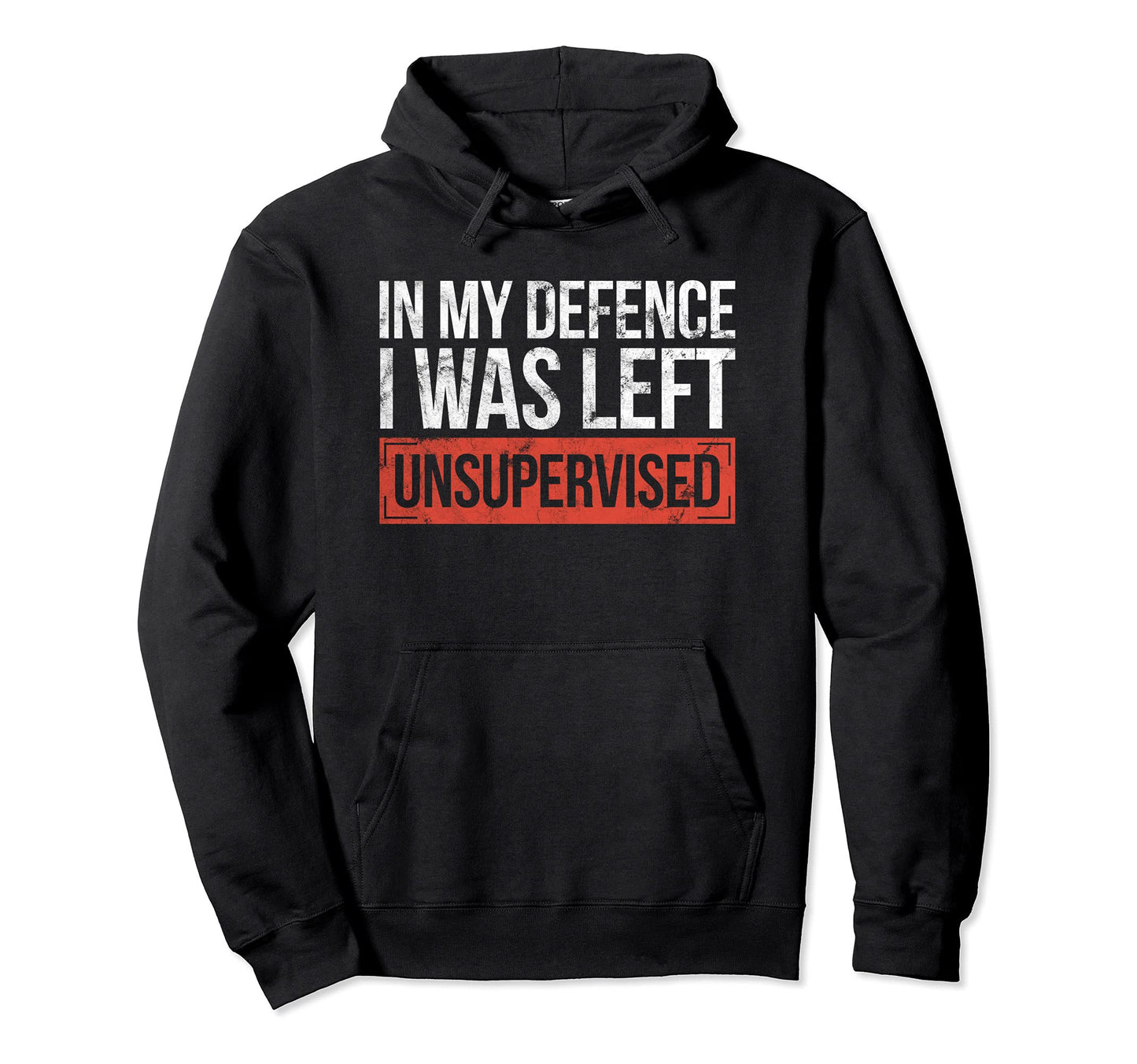 Funny Sarcasm Saying GiftIn My Defence I Was Left Unsupervised Funny sayings Pullover HoodieOEKO-TEX STANDARD 100