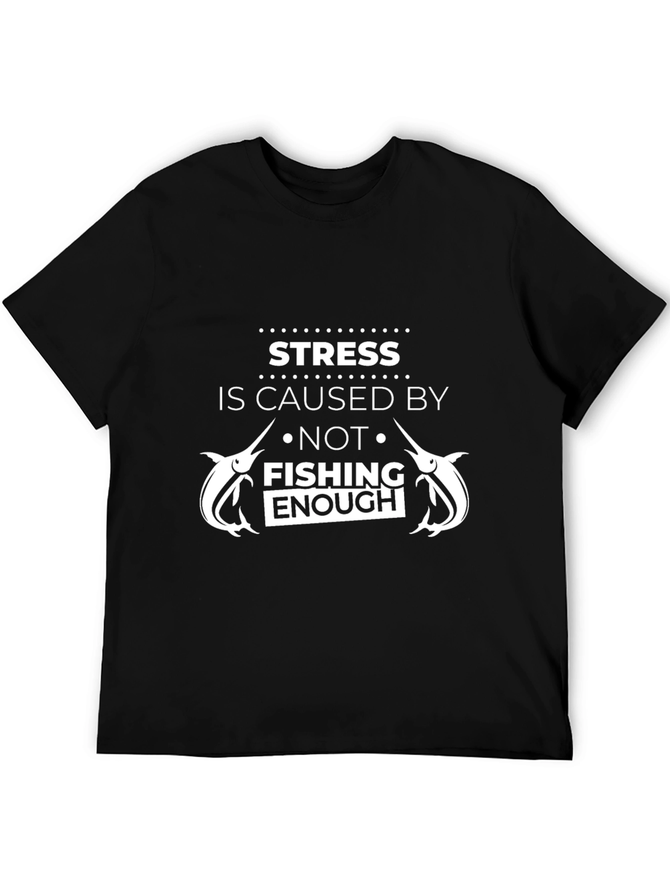 Fishing Lover T-Shirt - Stress is Caused By...
