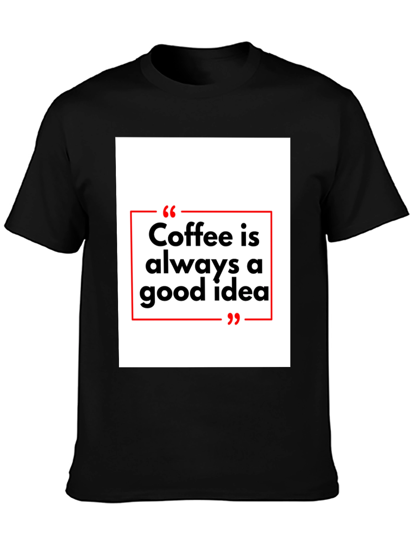 Coffee is Always a Good Idea T-Shirt