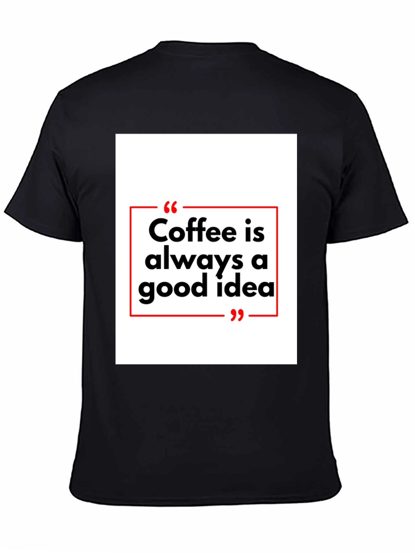 Coffee is Always a Good Idea T-Shirt