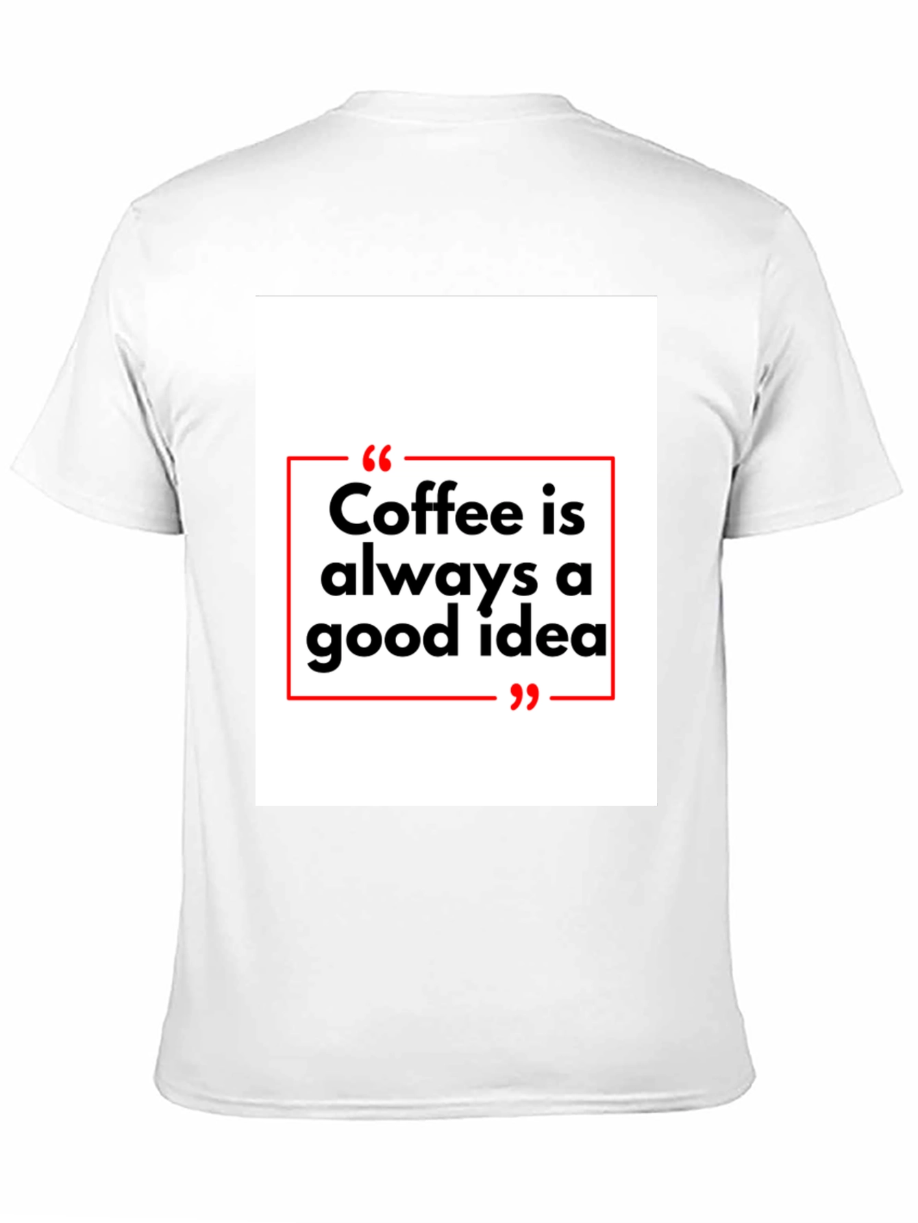Coffee is Always a Good Idea T-Shirt