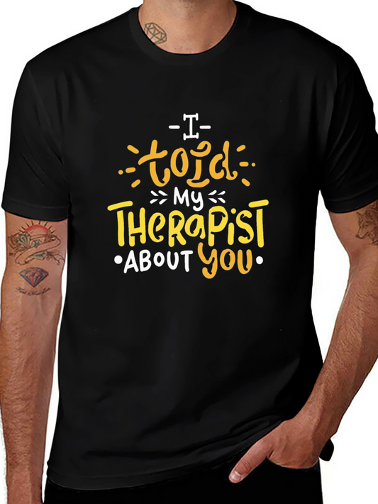 I Told My Therapist About You T-Shirt
