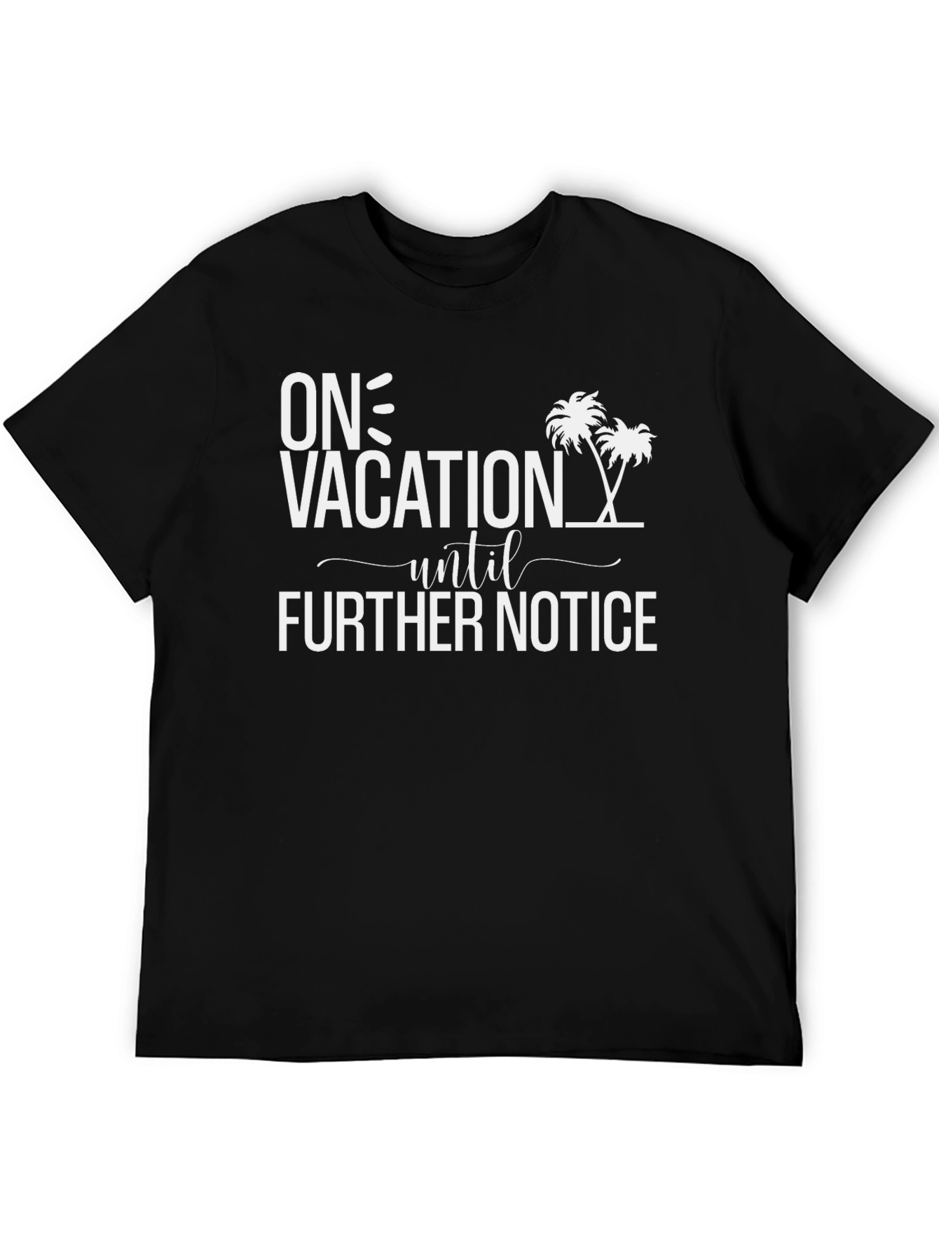 On Vacation Until Further Notice Black T-Shirt