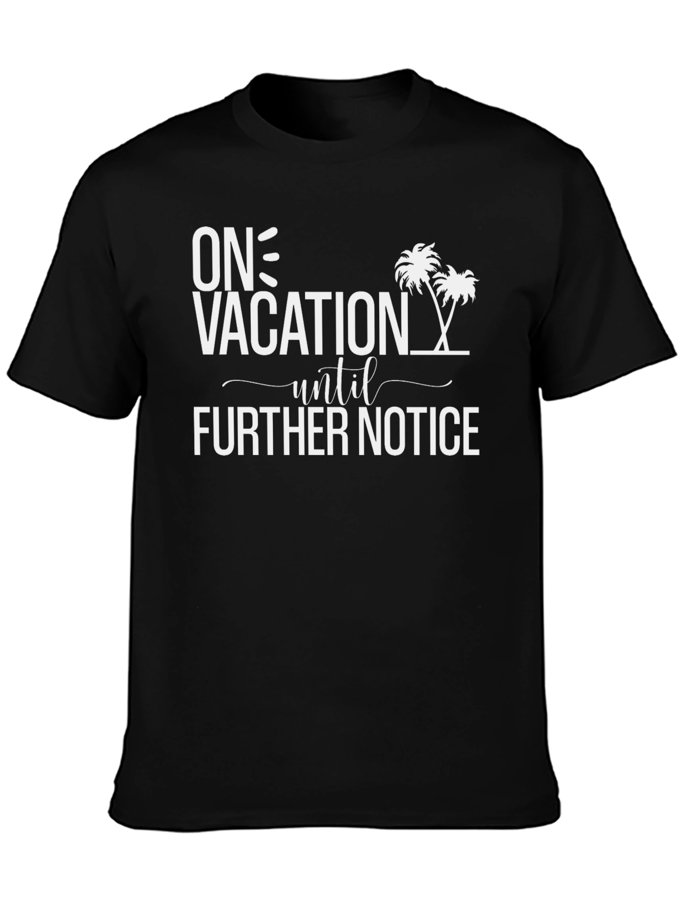 On Vacation Until Further Notice Black T-Shirt