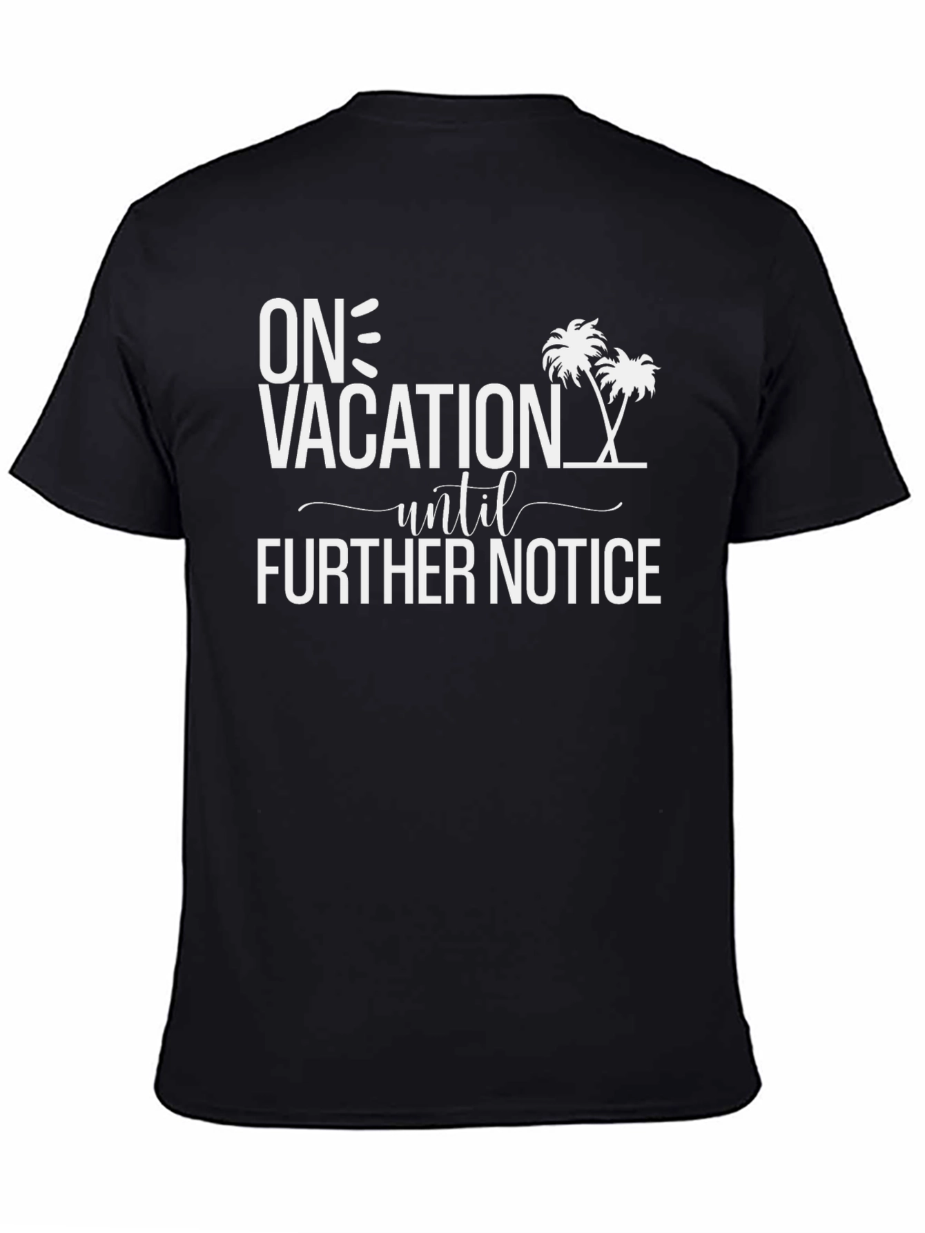On Vacation Until Further Notice Black T-Shirt