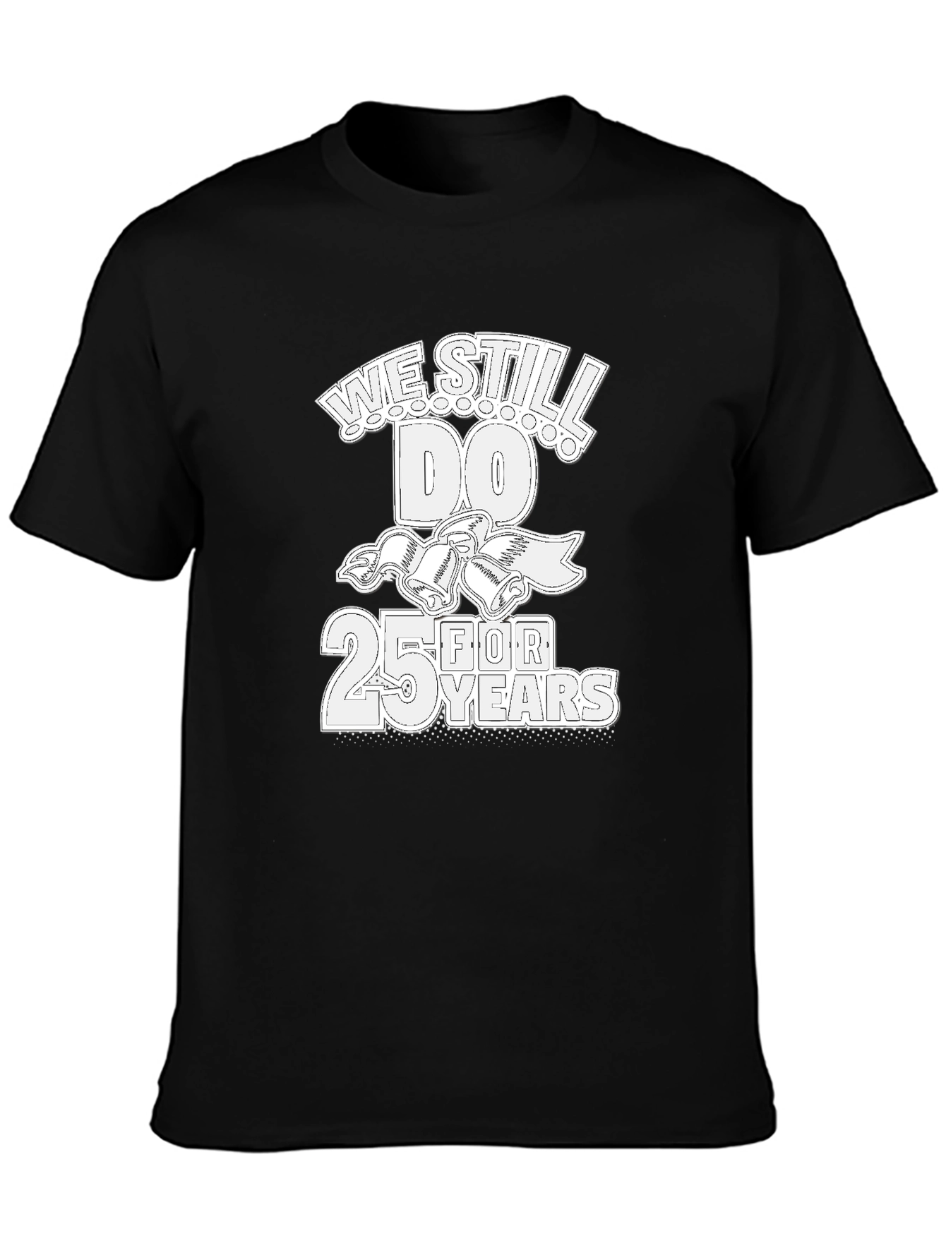 25th Anniversary T-Shirt: We Still Do!