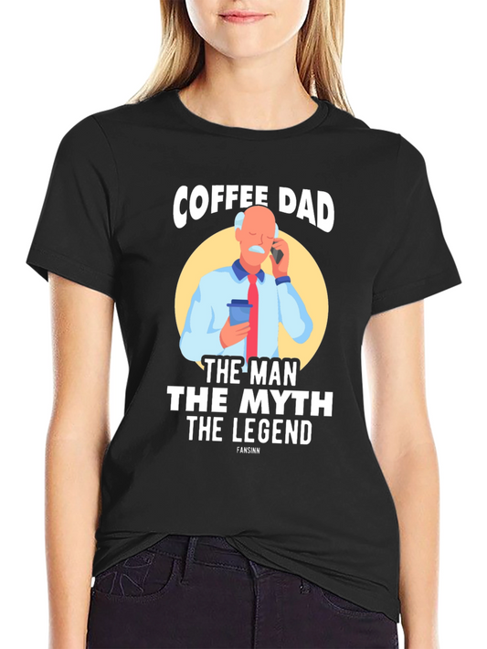 Coffee Dad: The Man The Myth The Legend T-Shirt