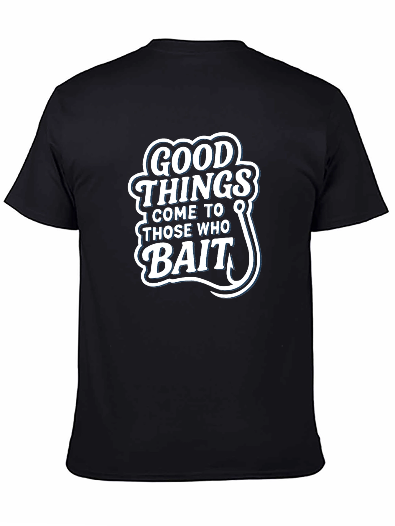 Good Things Come to Those Who Bait T-Shirt