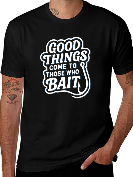 Good Things Come to Those Who Bait T-Shirt
