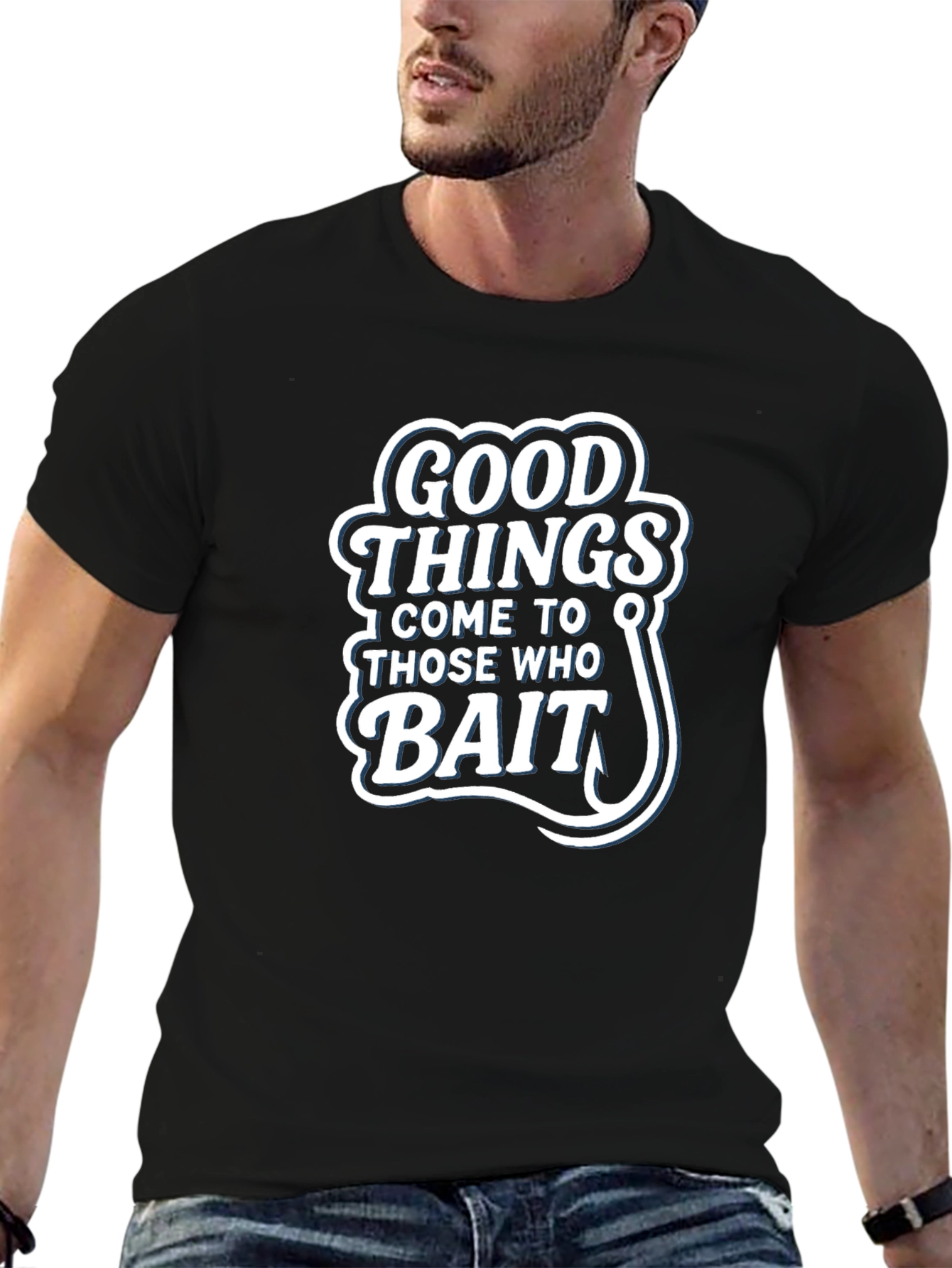 Good Things Come to Those Who Bait T-Shirt