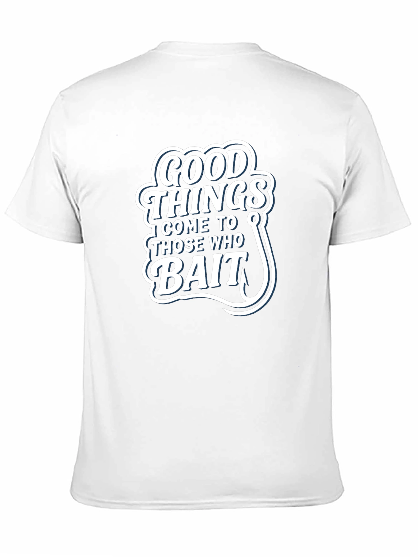 Good Things Come to Those Who Bait T-Shirt