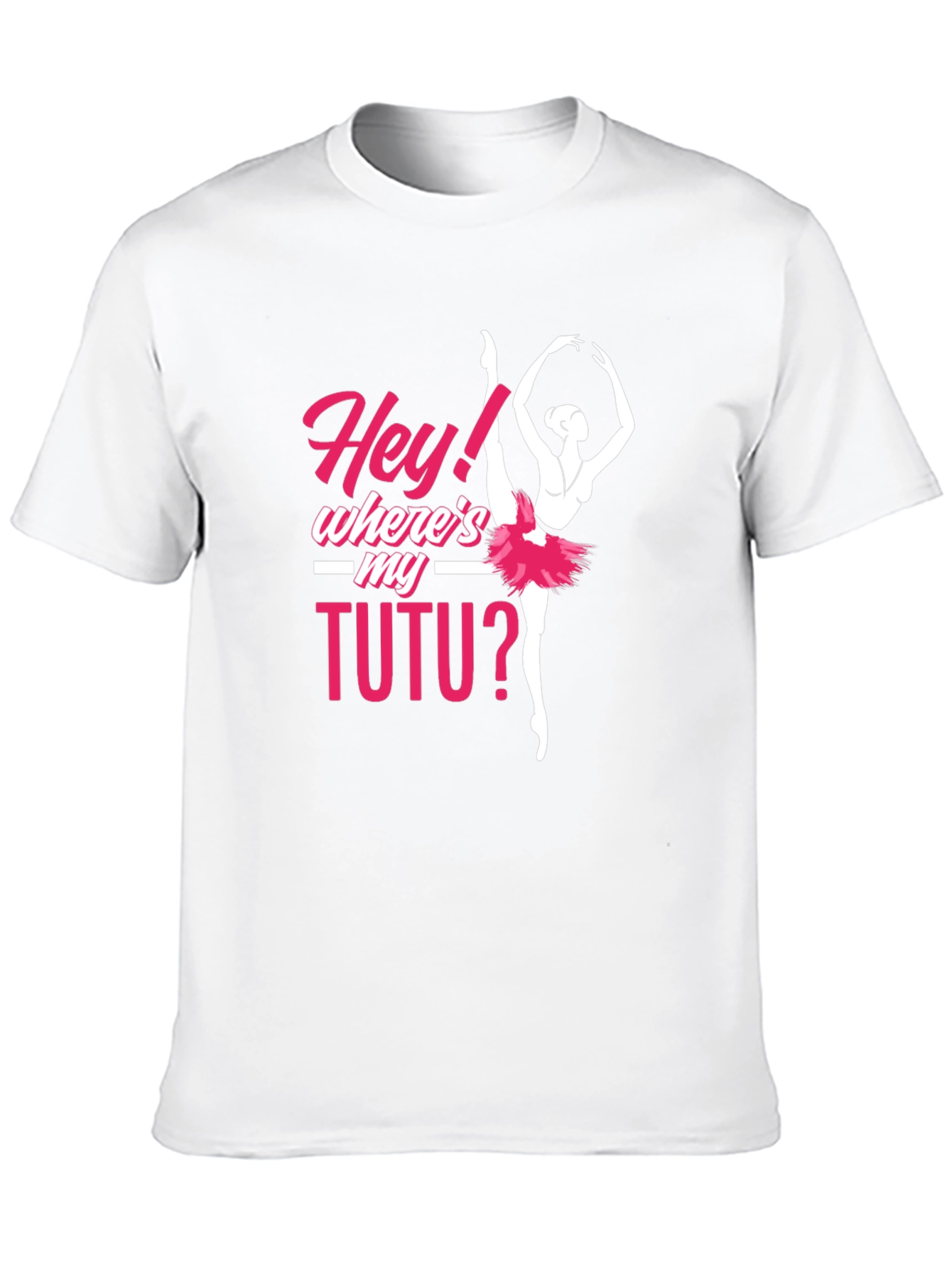 Hey! Wheres My Tutu? Ballerina T-Shirt