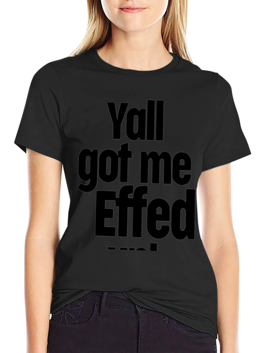Yall Got Me Effed Up! Graphic Tee - Black