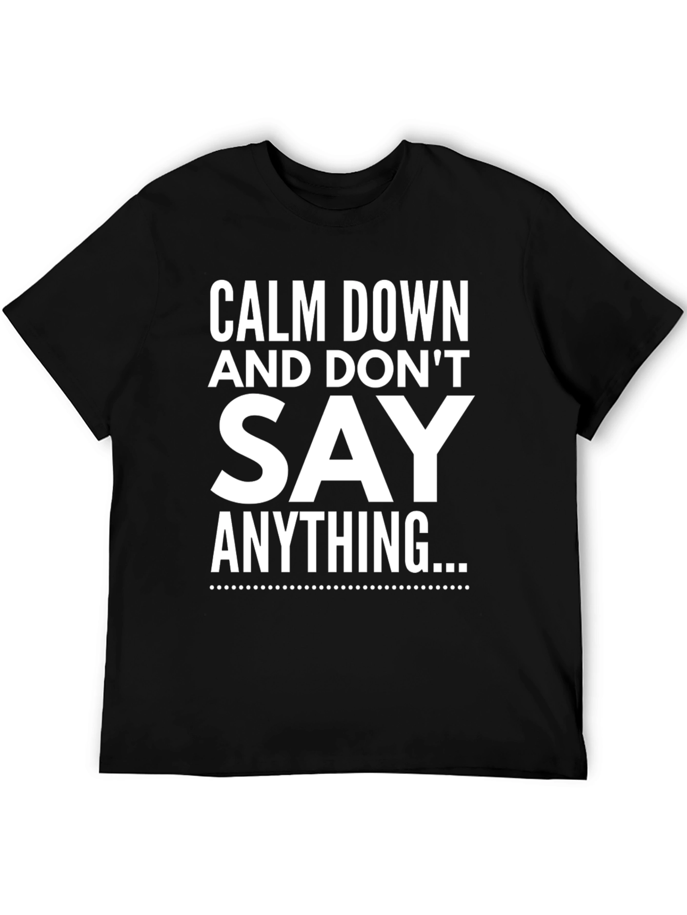 Calm Down and Dont Say Anything T-Shirt
