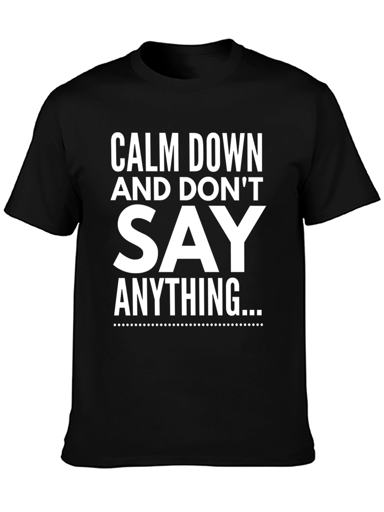 Calm Down and Dont Say Anything T-Shirt