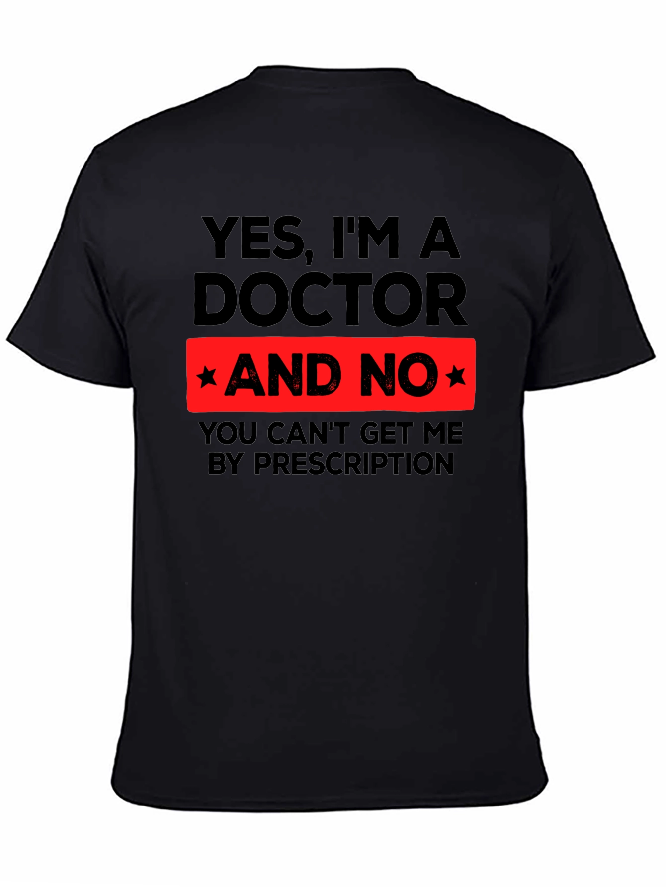 Yes Im a Doctor Funny Novelty T-Shirt