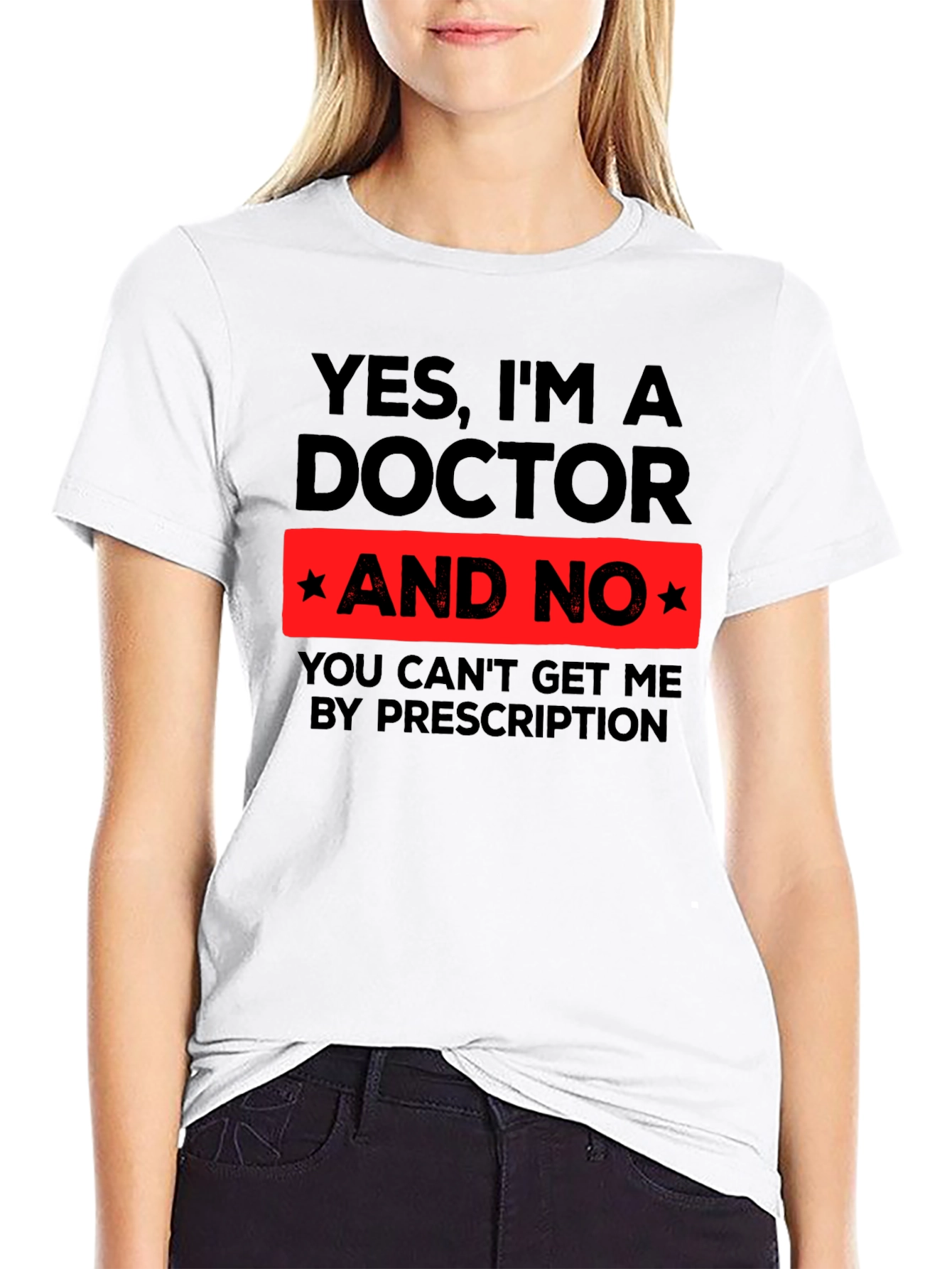 Yes Im a Doctor Funny Novelty T-Shirt
