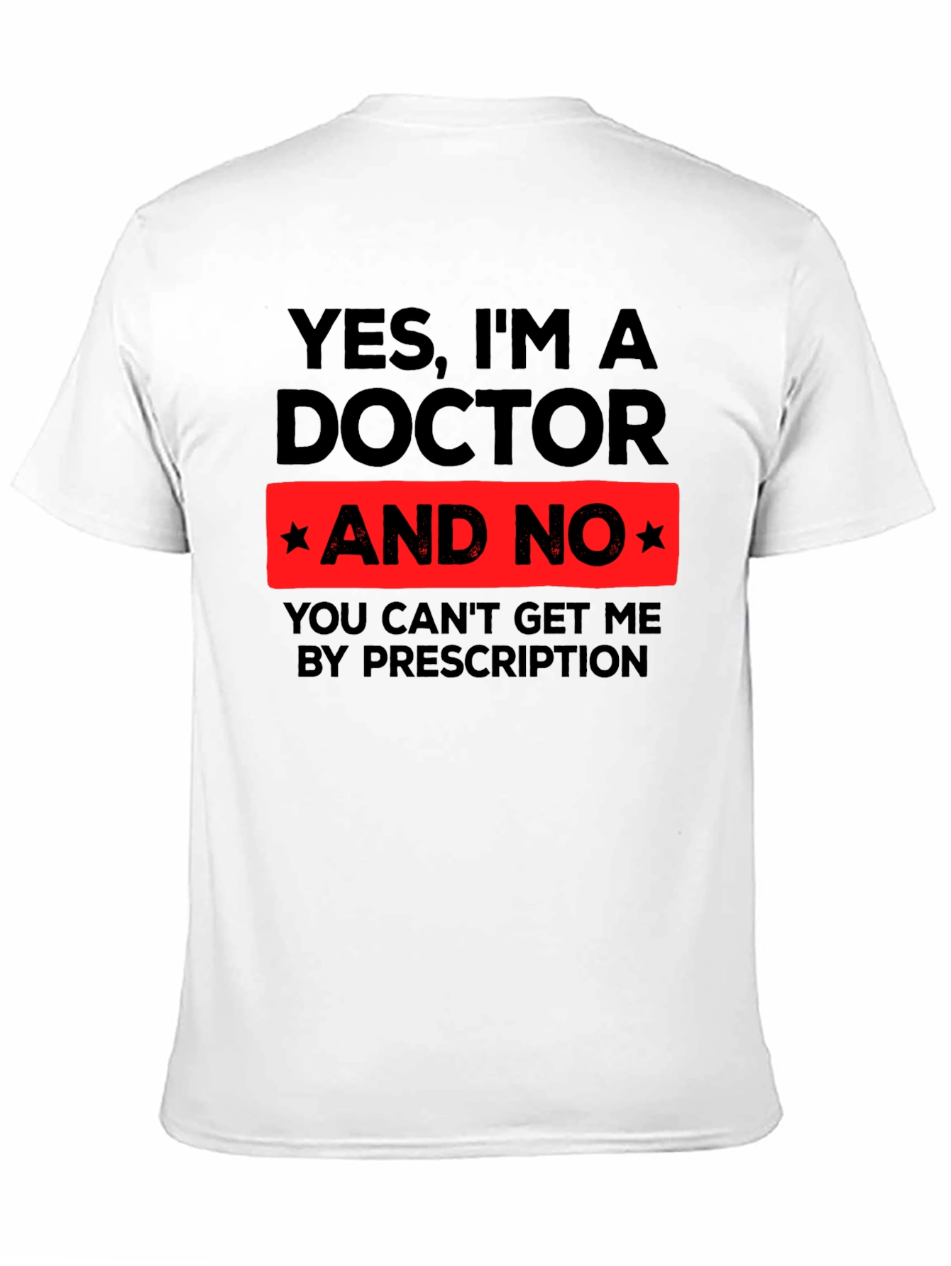 Yes Im a Doctor Funny Novelty T-Shirt