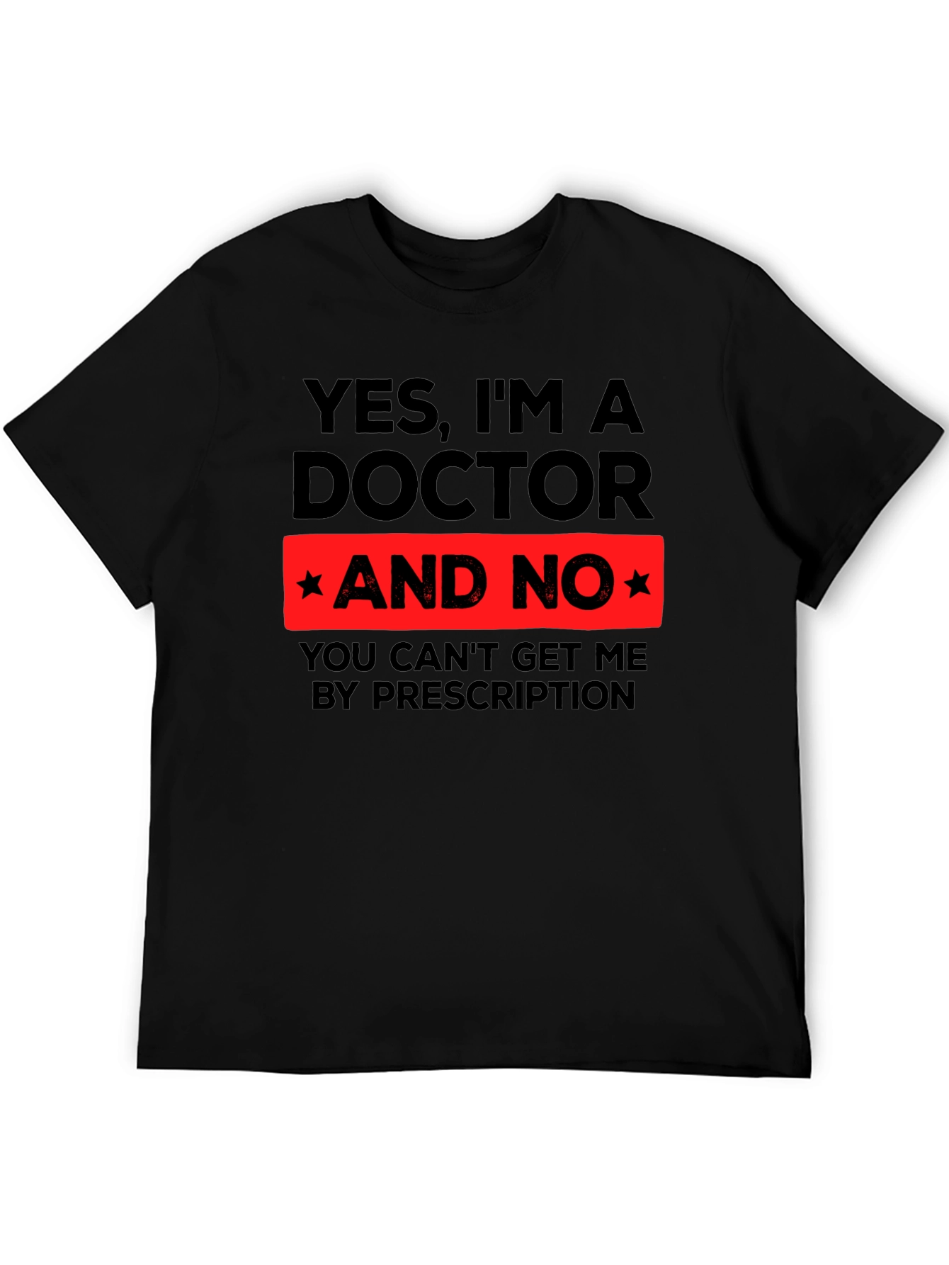 Yes Im a Doctor Funny Novelty T-Shirt