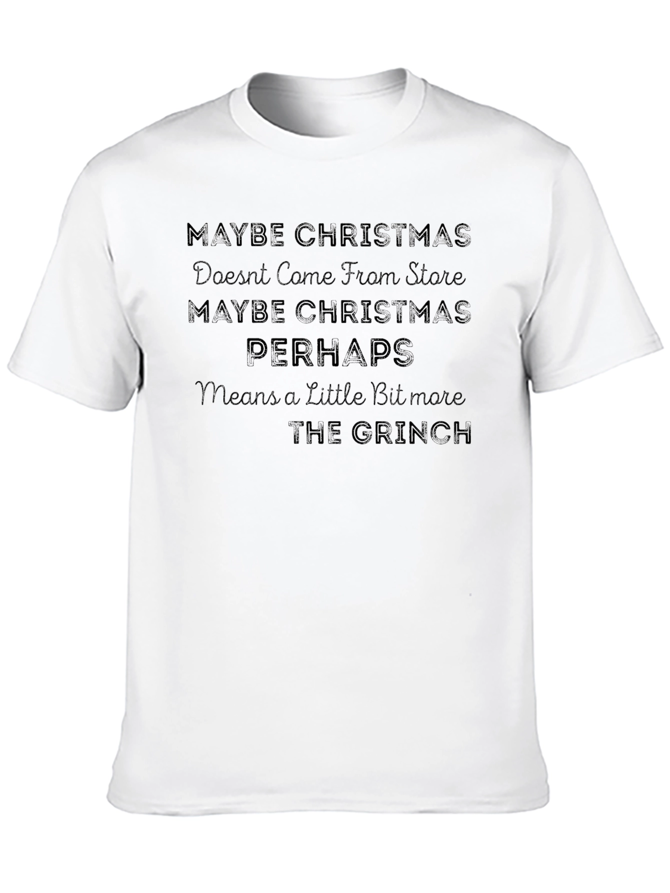 Grinch Christmas T-Shirt - Maybe Christmas Perhaps