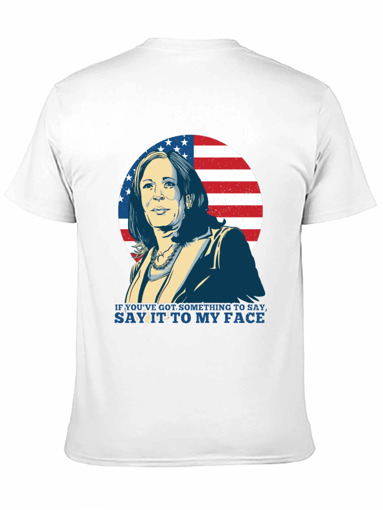 Kamala Harris T-Shirt: Say It To My Face Design