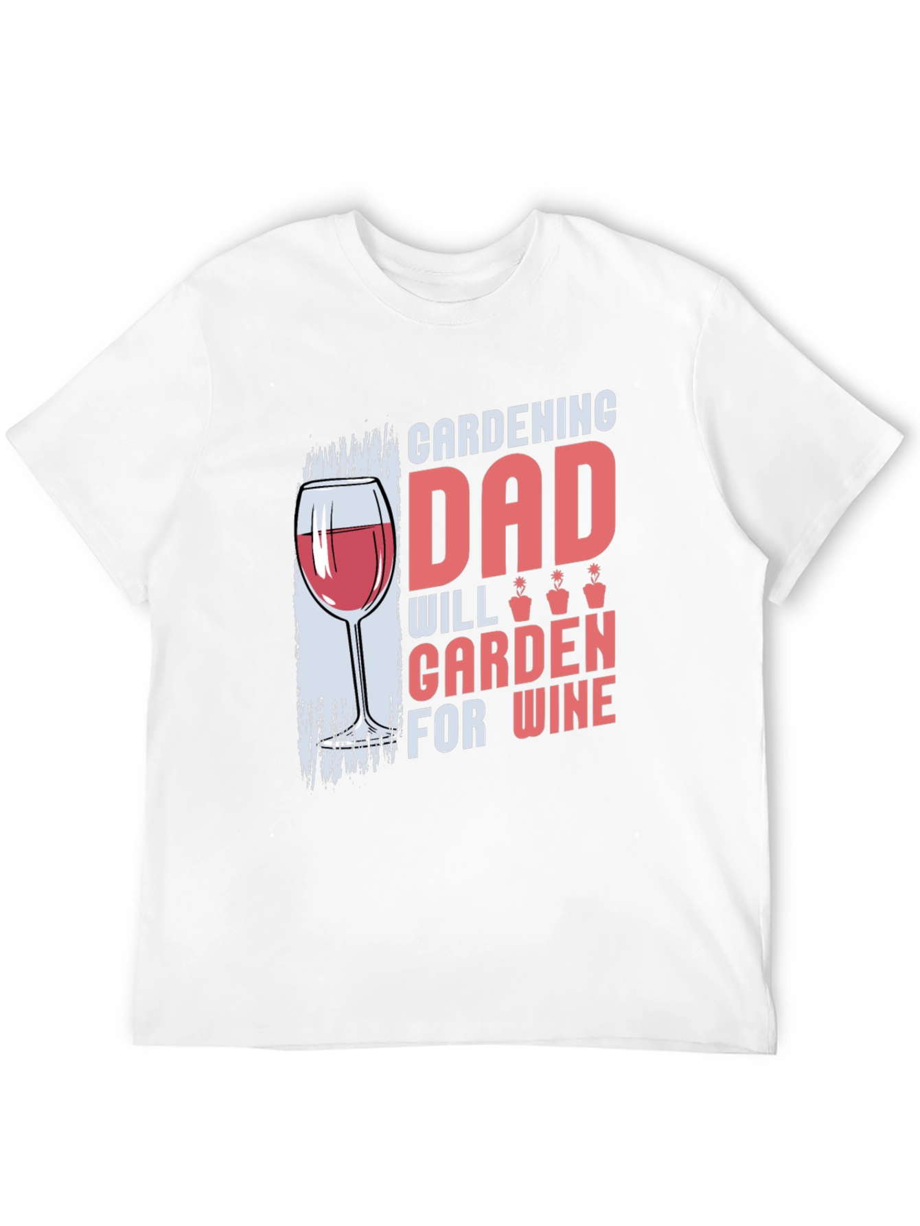 Gardening Dad T-Shirt - Will Garden for Wine