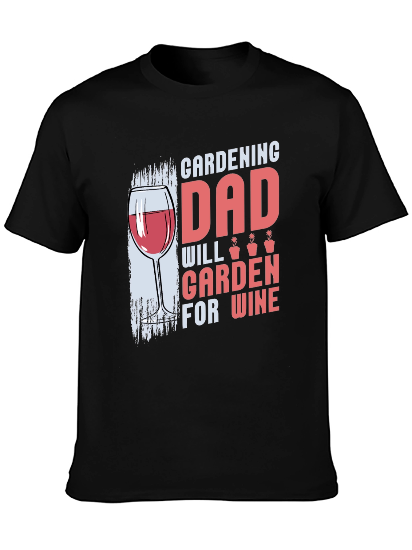 Gardening Dad T-Shirt - Will Garden for Wine